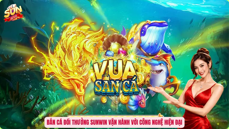 Bắn Cá Đổi Thưởng Sunwin – Chinh Phục Đại Dương Rinh Jackpot 1 Bắn cá đổi thưởng Sunwin vận hành với công nghệ hiện đại