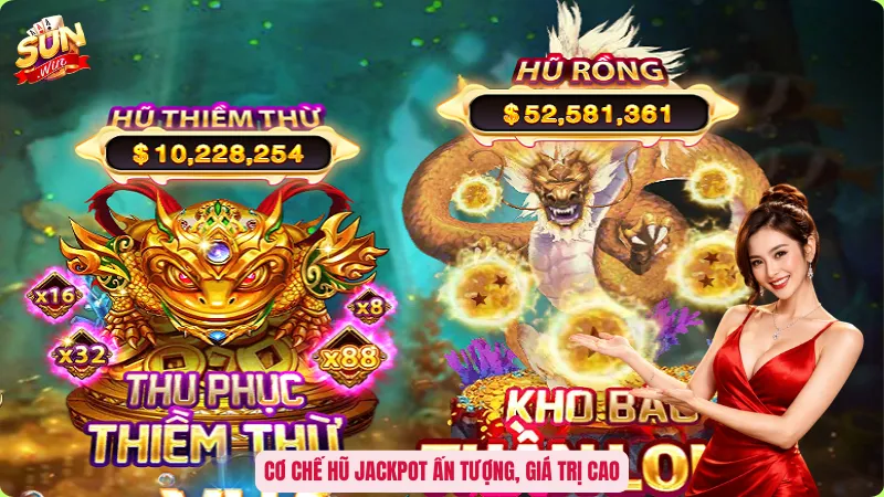 Bắn Cá Đổi Thưởng Sunwin – Chinh Phục Đại Dương Rinh Jackpot 4 Cơ chế hũ jackpot ấn tượng, giá trị cao