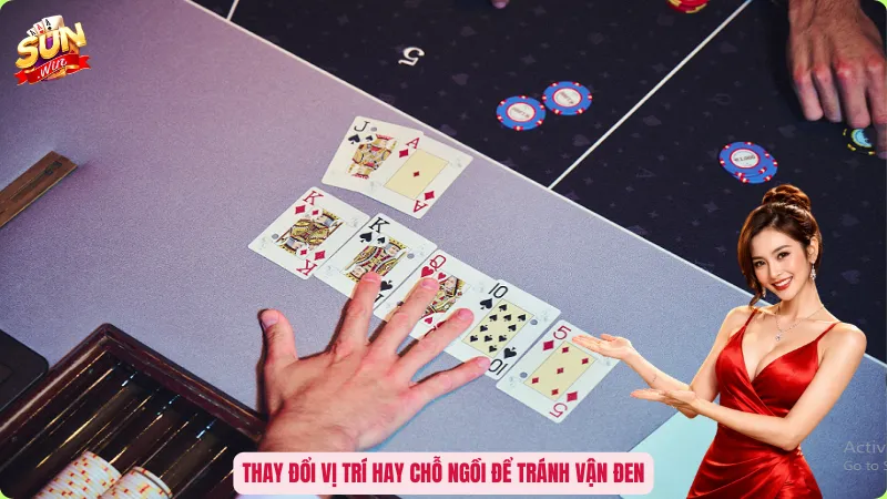 Cách Giải Đen Khi Đánh Bài Thua - Cắt Chuỗi Vận Hạn Cực Nhạy 2 Thay đổi vị trí hay chỗ ngồi để tránh vận đen