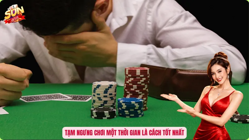 Cách Xả Xui Cờ Bạc Hiệu Quả - Cắt Chuỗi Đen, Đón Vận Đỏ Tức Thì 2 Tạm ngưng chơi một thời gian là cách tốt nhất