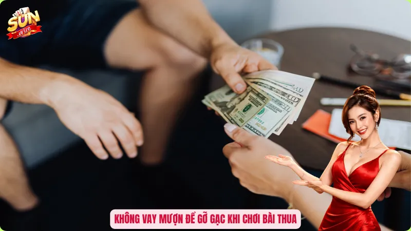 Cách Xả Xui Cờ Bạc Hiệu Quả - Cắt Chuỗi Đen, Đón Vận Đỏ Tức Thì 5 Không vay mượn để gỡ gạc khi chơi bài thua
