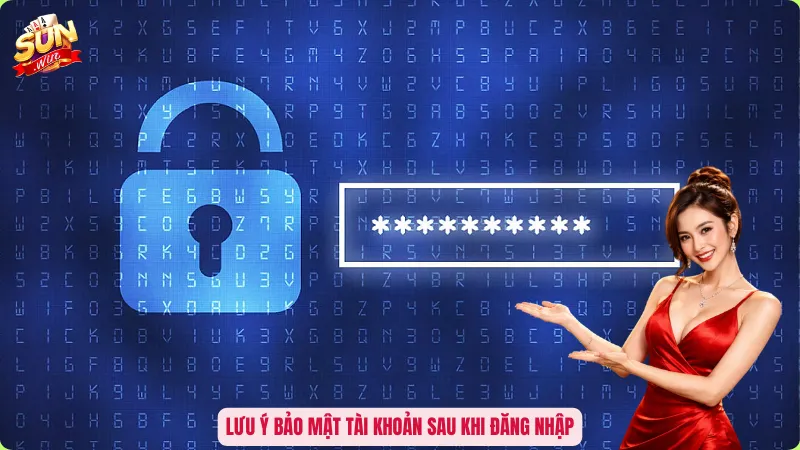 Hướng Dẫn Đăng Nhập Sunwin - Truy Cập Nhanh, Giải Trí Thả Ga 3 Lưu ý bảo mật tài khoản sau khi đăng nhập