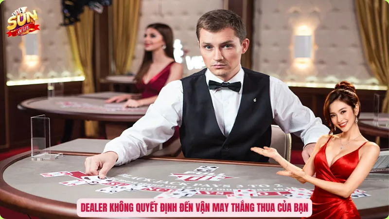 Dealer Là Gì? Vai Trò Quyền Lực Điều Phối Bàn Cược 5 Dealer không quyết định đến vận may thắng thua của bạn