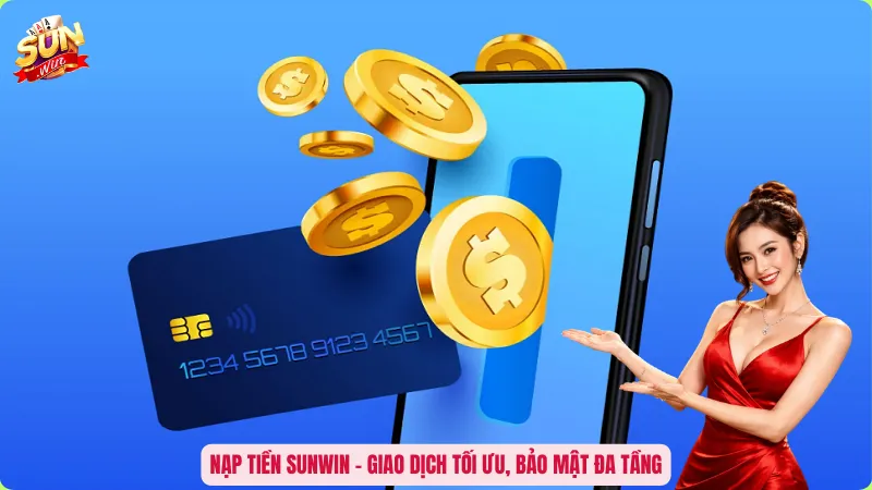 Nạp Tiền Sunwin - Bí Quyết Kích Hoạt Vốn Ngay Tức Thì 1 Nạp tiền Sunwin – Giao dịch tối ưu, bảo mật đa tầng