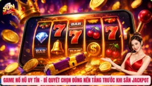 Game Nổ Hũ Uy Tín – Bí Quyết Chọn Đúng Nền Tảng Trước Khi Săn Jackpot