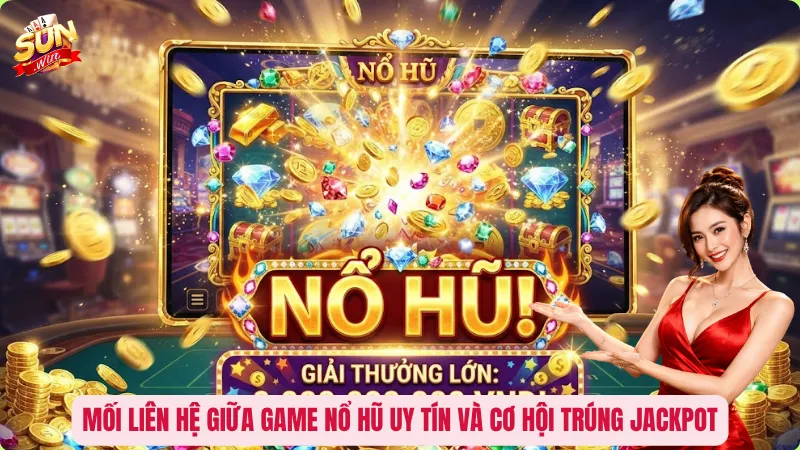 Game Nổ Hũ Uy Tín – Bí Quyết Chọn Đúng Nền Tảng Trước Khi Săn Jackpot 1 Mối liên hệ giữa game nổ hũ uy tín và cơ hội trúng Jackpot