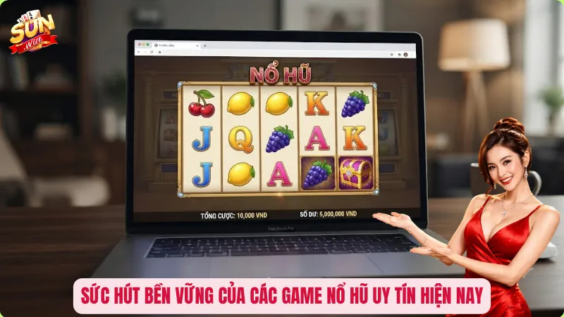 Game Nổ Hũ Uy Tín – Bí Quyết Chọn Đúng Nền Tảng Trước Khi Săn Jackpot 2 Sức hút bền vững của các game nổ hũ uy tín hiện nay