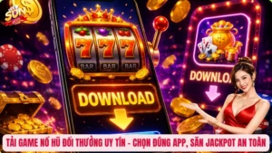 Tải Game Nổ Hũ Đổi Thưởng Uy Tín – Chọn Đúng App, Săn Jackpot An Toàn