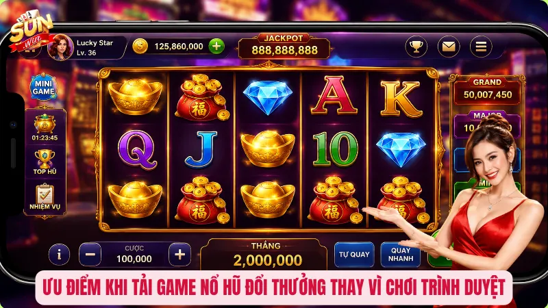 Tải Game Nổ Hũ Đổi Thưởng Uy Tín – Chọn Đúng App, Săn Jackpot An Toàn 1 Ưu điểm khi tải game nổ hũ đổi thưởng thay vì chơi trình duyệt
